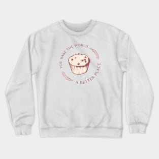 You bake the world a better place Crewneck Sweatshirt